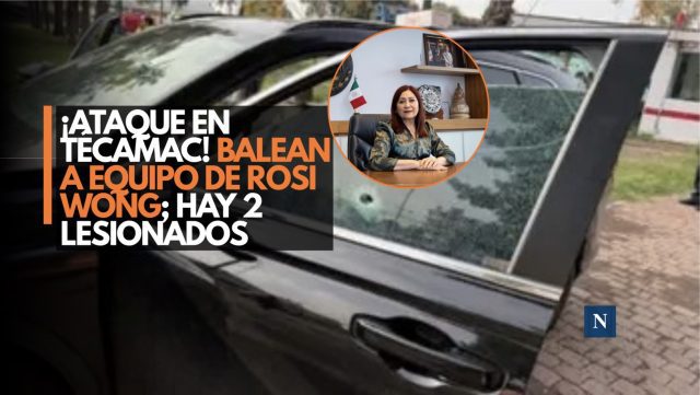 ¡Ataque en Tecámac! Balean a equipo de Rosi Wong; hay 2 lesionados