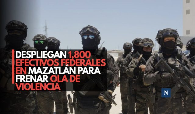 Despliegan mil 800 efectivos federales en Mazatlán para frenar ola de violencia