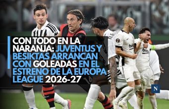 Con todo en la naranja: Juventus y Besiktas arrancan con goleadas en el estreno de la Europa League 2026-27