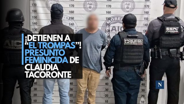 ¡Detienen a “El Trompas”! Presunto feminicida de Claudia Tacoronte
