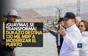 ¡130 mil mdp para Guaymas! Durazo impulsa modernización histórica del puerto