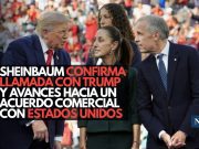 Sheinbaum confirma llamada con Trump y avances hacia un acuerdo comercial con Estados Unidos