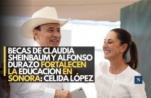 Becas de Claudia Sheinbaum y Alfonso Durazo fortalecen la educación en Sonora: Celida López