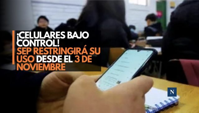 ¡Celulares bajo control! SEP restringirá su uso desde el 3 de noviembre