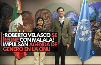 ¡Roberto Velasco se reúne con Malala! Impulsan agenda de género en la ONU