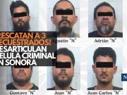 ¡Rescatan a 3 secuestrados! Desarticulan célula criminal en Sonora