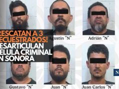 ¡Rescatan a 3 secuestrados! Desarticulan célula criminal en Sonora