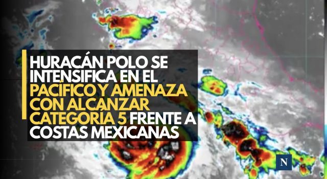 Huracán Polo se intensifica en el Pacífico y amenaza con alcanzar categoría 5 frente a costas mexicanas