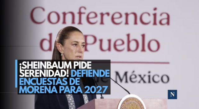 ¡Sheinbaum pide serenidad! Defiende encuestas de Morena para 2027