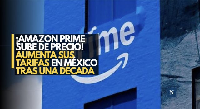 ¡Amazon Prime sube de precio! Aumenta tarifas en México