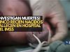 ¡Investigan muertes! Cinco recién nacidos fallecen en hospital del IMSS