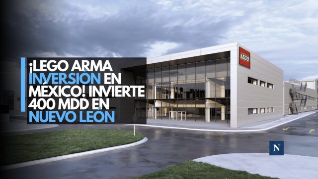 ¡LEGO arma inversión en México! Invierte 400 mdd en Nuevo León