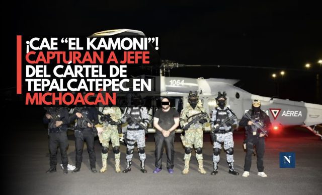¡Detenido “El Kamoni”! Capturan a jefe del Cártel de Tepalcatepec en Michoacán