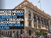 Banco de México mantiene la tasa de interés en 6.50% y descarta reaccionar de forma mecánica a la Fed