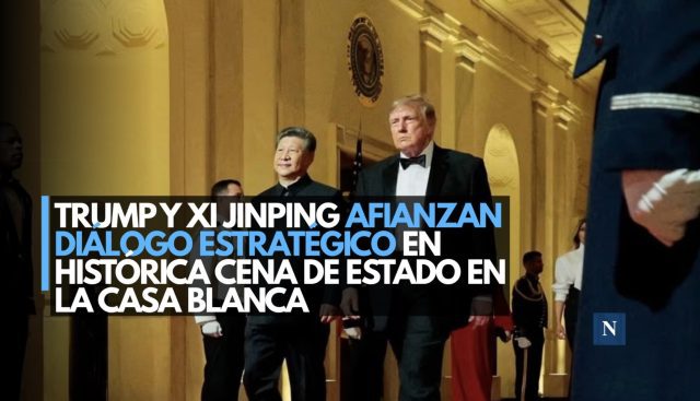 Trump y Xi Jinping afianzan diálogo estratégico en histórica cena de Estado en la Casa Blanca