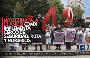 ¡Ayotzinapa, a 12 años! CDMX implementa cerco de seguridad: ruta y horarios