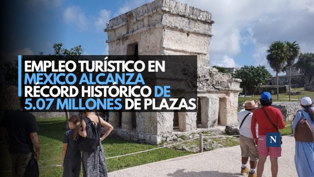 Empleo turístico en México alcanza récord histórico de 5.07 millones de plazas
