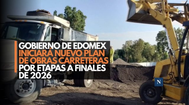 Gobierno del Edomex iniciará nuevo plan de obras carreteras por etapas a finales de 2026