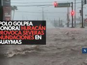 ¡Polo golpea Sonora! Huracán provoca severas inundaciones en Guaymas