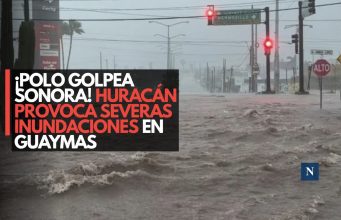 ¡Polo golpea Sonora! Huracán provoca severas inundaciones en Guaymas