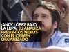 ¡Andy López bajo la lupa! EU analiza presuntos nexos con el crimen organizado