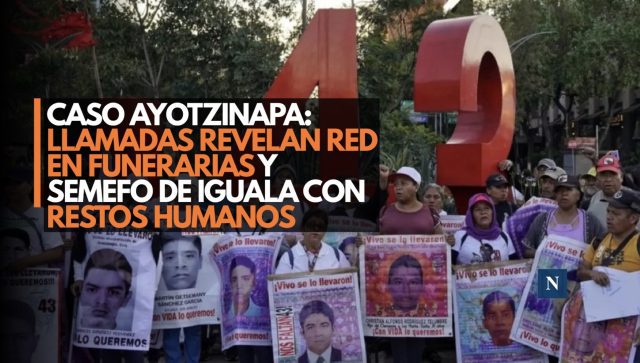 Caso Ayotzinapa: llamadas revelan red en funeraria y Semefo de Iguala con restos humanos