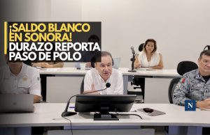 ¡Saldo blanco en Sonora! Durazo reporta paso de Polo