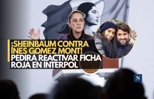 ¡Sheinbaum contra Inés Gómez Mont! Pedirá reactivar ficha roja en Interpol
