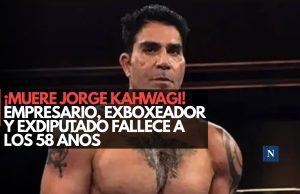 ¡Muere Jorge Kahwagi! Empresario, exboxeador y exdiputado fallece a los 58 años
