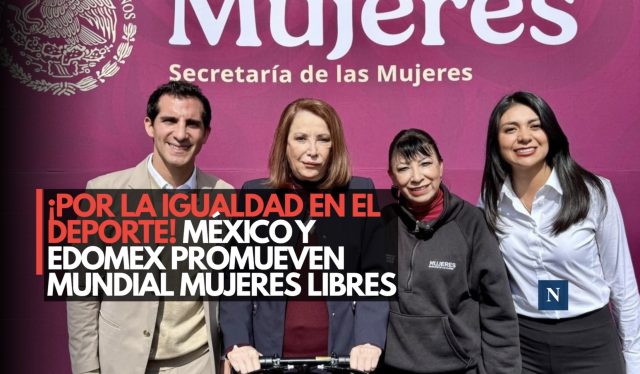 ¡Por la igualdad en el deporte! México y Edomex promueven Mundial Mujeres LIBRES