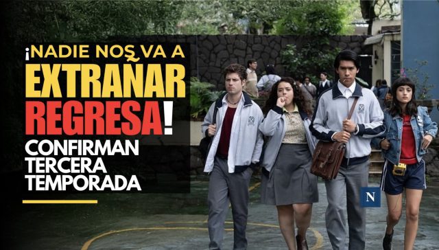 ¡Nadie Nos Va a Extrañar regresa! Confirman tercera temporada