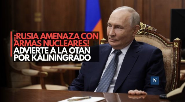 ¡Rusia amenaza con armas nucleares! Advierte a la OTAN por Kaliningrado