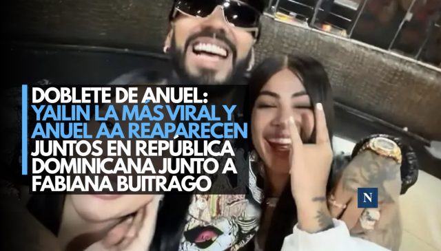 Doblete de Anuel: Yailin La Más Viral y Anuel AA reaparecen juntos en República Dominicana junto a Fabiana Buitrago
