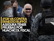 ¡FGR va contra Ernesto Ruffo! Asegura tener pruebas por huachicol fiscal