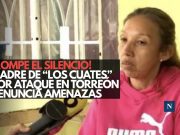 ¡Rompe el silencio! Madre de ‘Los Cuates’ por ataque en Torreón denuncia amenazas