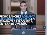 Pedro Sánchez adelanta elecciones generales en España tras el bloqueo a su plan de vivienda