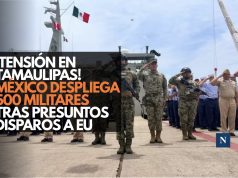 ¡Tensión en Tamaulipas! México despliega 500 militares tras presuntos disparos a EU