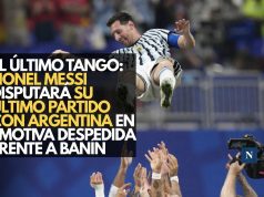 El último tango: Lionel Messi disputará su último partido con Argentina en emotiva despedida frente a Benín