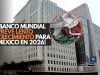 ¡Banco Mundial prevé lento crecimiento para México en 2026!