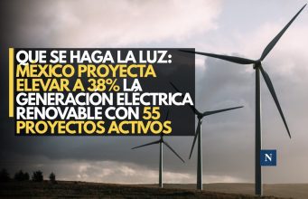 Que se haga la luz: México proyecta elevar a 38% la generación eléctrica renovable con 55 proyectos activos