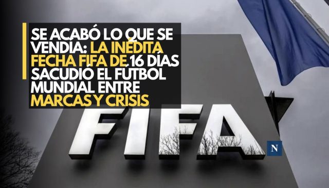Se acabó lo que se vendía: La inédita Fecha FIFA de 16 días sacudió el fútbol mundial entre marcas y crisis