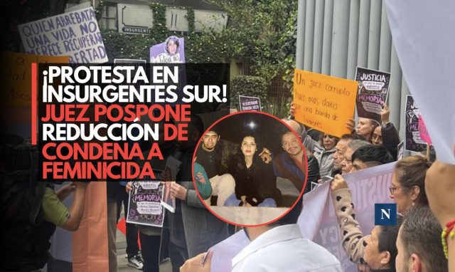 ¡Protesta en Insurgentes Sur! Juez pospone reducción de condena a feminicida