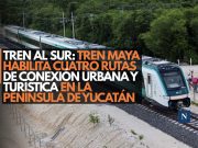 Tren al sur: Tren Maya habilita cuatro rutas de conexión urbana y turística en la Península de Yucatán