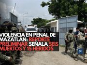 Violencia en penal de Mazatlán: reporte preliminar señala seis muertos y 15 heridos
