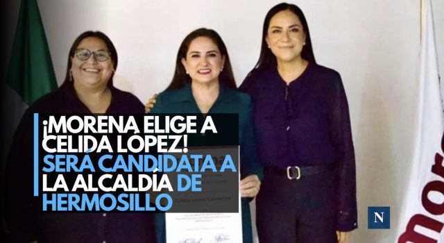 ¡Morena elige a Celida López! Será candidata a la Alcaldía de Hermosillo