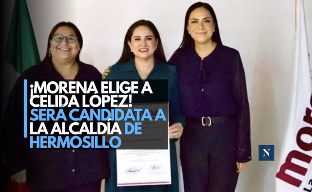 ¡Morena elige a Celida López! Será candidata a la Alcaldía de Hermosillo