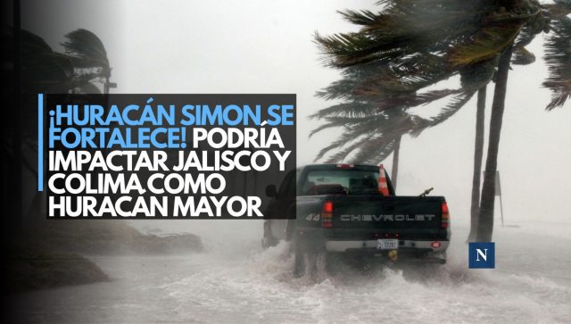 ¡Huracán Simon se fortalece! Podría impactar Jalisco y Colima como huracán mayor