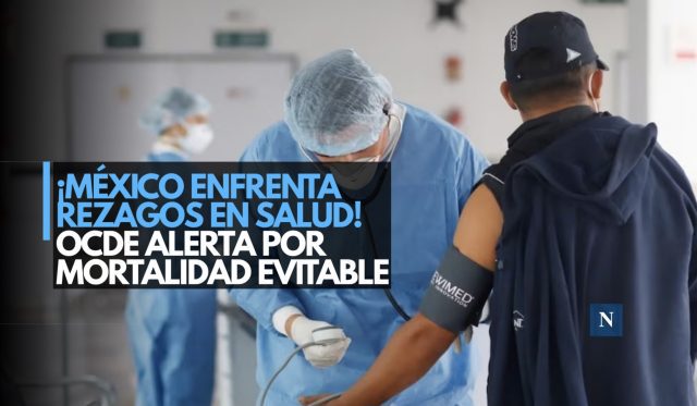 ¡México enfrenta rezagos en salud! OCDE alerta por mortalidad evitable