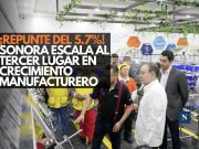 ¡Repunte del 5.7%! Sonora escala al tercer lugar en crecimiento manufacturero
