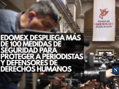 Edomex despliega más de 100 medidas de seguridad para proteger a periodistas y defensores de derechos humanos